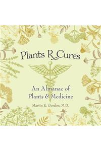 Plants R Cures: An Almanac of Plants & Medicine