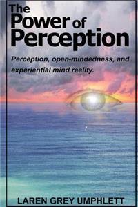 The Power of Perception: Perception, Open-Mindedness, and Experiential Mind Reality