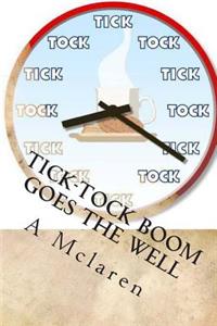 Tick-Tock BOOM Goes The Well