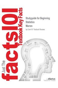 Studyguide for Beginning Statistics by Warren, ISBN 9781932628678