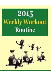 2015 Weekly Workout Routine