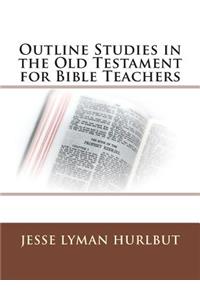 Outline Studies in the Old Testament for Bible Teachers