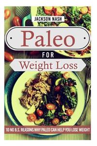 Paleo For Weight Loss: 10 No B.S. Reasons Why Paleo Can Help You Lose Weight