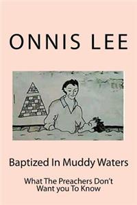 Baptized In Muddy Waters