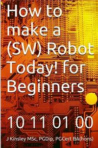 How to Make a (SW) Robot Today! for Beginners