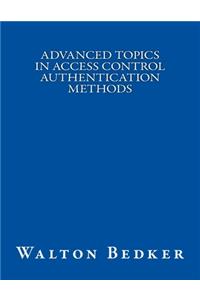 Advanced Topics in Access Control Authentication Methods
