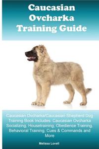 Caucasian Ovcharka Training Guide Caucasian Ovcharka/Caucasian Shepherd Dog Training Book Includes
