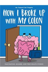 How I Broke Up with My Colon