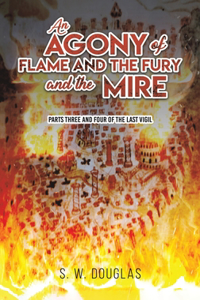 Agony of Flame and the Fury and the Mire