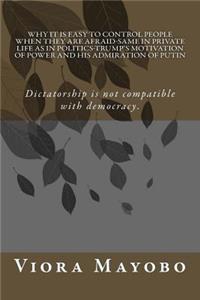 Why it is Easy to Control People When They Are Afraid-Same in Private Life As in Politics-Trump's Motivation of Power and His Admiration of Putin