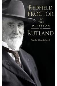 Redfield Proctor & the Division of Rutland