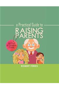 A Practical Guide to Raising Parents
