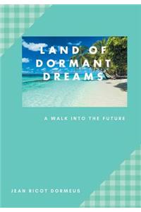 Land of Dormant Dreams: A Walk into the Future