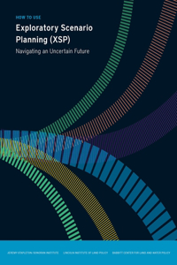How to Use Exploratory Scenario Planning (XSP) – Navigating an Uncertain Future: Navigating an Uncertain Future