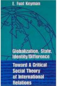 Globilization, State, Identity/Difference: Toward a Critical Social Theory of International Relations