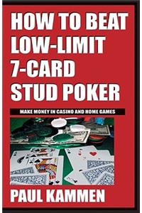 How to Beat Low Limit 7 Card Stud Poker