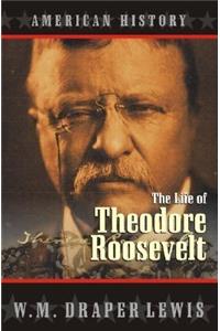 The Life of Theodore Roosevelt