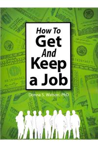How to Get and Keep a Job