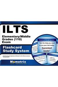 Ilts Elementary/Middle Grades (110) Exam Flashcard Study System