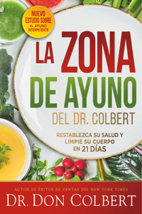Zona de Ayuno del Doctor Colbert: Restablezca Su Salud Y Limpie Su Cuerpo En 21 Días / Dr. Colbert's Fasting Zone: Reset Your Health and Cleanse Your Body