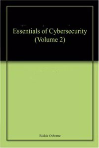 Essentials of Cybersecurity (Volume 2)