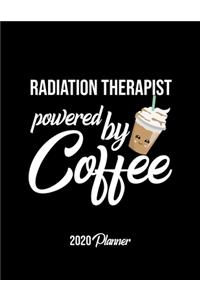 Radiation Therapist Powered By Coffee 2020 Planner: Radiation Therapist Planner, Gift idea for coffee lover, 120 pages 2020 Calendar for Radiation Therapist