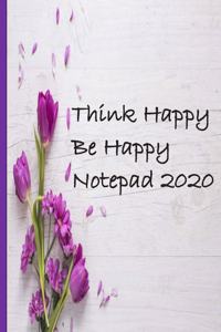 Think happy Be Happy Notepad 2020