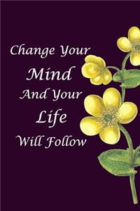 Change Your Mind and Your Life Will Follow
