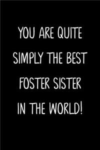 You Are Quite Simply The Best Foster Sister In The World!