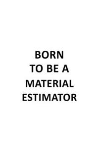 Born To Be A Material Estimator