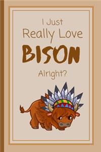 I Just Really Love Bison Alright?