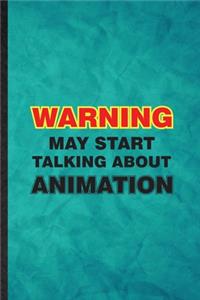 Warning May Start Talking About Animation