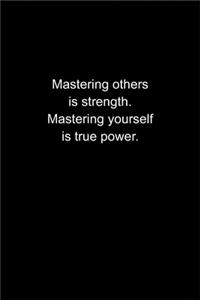 Mastering others is strength. Mastering yourself is true power.