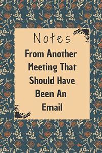 Notes From Another Meeting That Should Have Been An Email