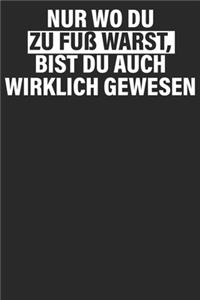 Nur wo du zu Fuß warts