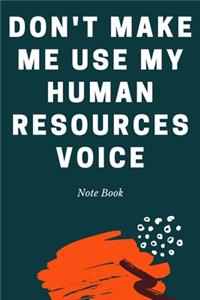 Don't Make Me Use My Human Resources Voice