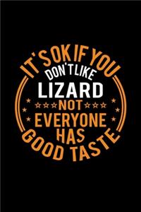 It's Ok If You Don't Like Lizard Not Everyone Has Good Taste