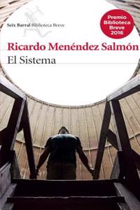 El Sistema: Una Novela de Ideas, de Enorme Ambicion Intelectual y Literaria, Que Abre Nuevos Caminos En La Narrativa Contemporanea