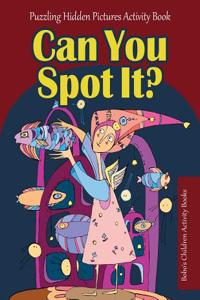 Can You Spot It? Puzzling Hidden Pictures Activity Book