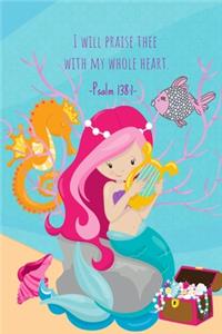 I will praise thee with my whole heart. Psalm 138