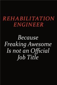 Rehabilitation Engineer Because Freaking Awesome Is Not An Official Job Title