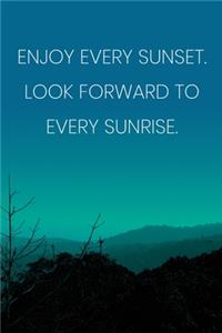 Inspirational Quote Notebook - 'Enjoy Every Sunset. Look Forward To Every Sunrise.' - Inspirational Journal to Write in