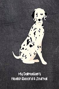 My Dalmation's Health Record & Journal: Medical & Health Tracker Notebook, Records Organizer and Note Keeper, Vaccination Chart for Dog Walker or Sitter