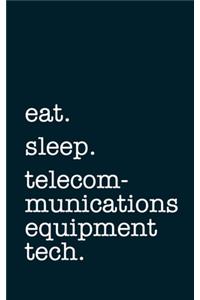 eat. sleep. telecommunications equipment tech. - Lined Notebook