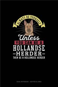 Always Be Yourself Unless You Can Be A Hollandse Herder Then Be A Hollandse Herder