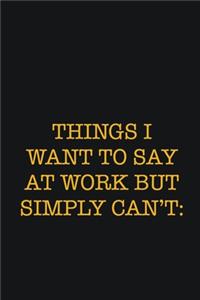 Things I Want To Say At Work But Simply Can't