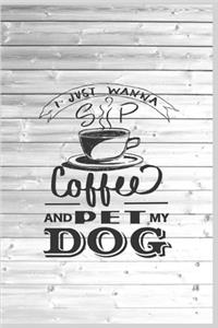 I Just Wanna Sip Coffee and Pet my Dog - Dog Lover Journal