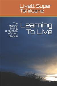 Learning To Live