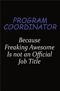 Program Coordinator Because Freaking Awesome Is Not An Official Job Title