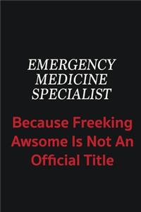 Emergency medicine specialist because freeking awsome is not an official title